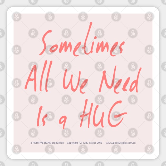 Sometimes All We Need Is A Hug 01 Magnet by PositiveSigns